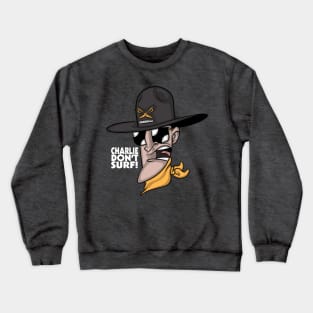 Charlie Don't Surf! Crewneck Sweatshirt